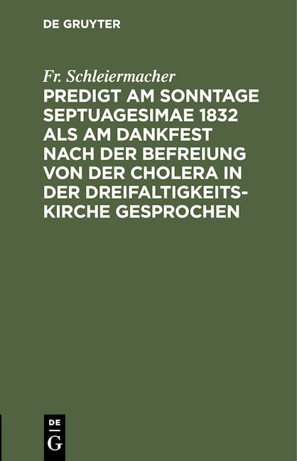 Book cover image for Predigt am Sonntage Septuagesimae 1832 als am Dankfest nach der Befreiung von der Cholera in der Dreifaltigkeitskirche gesprochen ISBN: 9783112430958